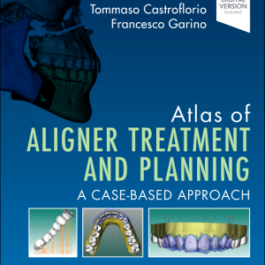 Atlas of Aligner Treatment and Planning, 1st Edition A Case-Based Approach